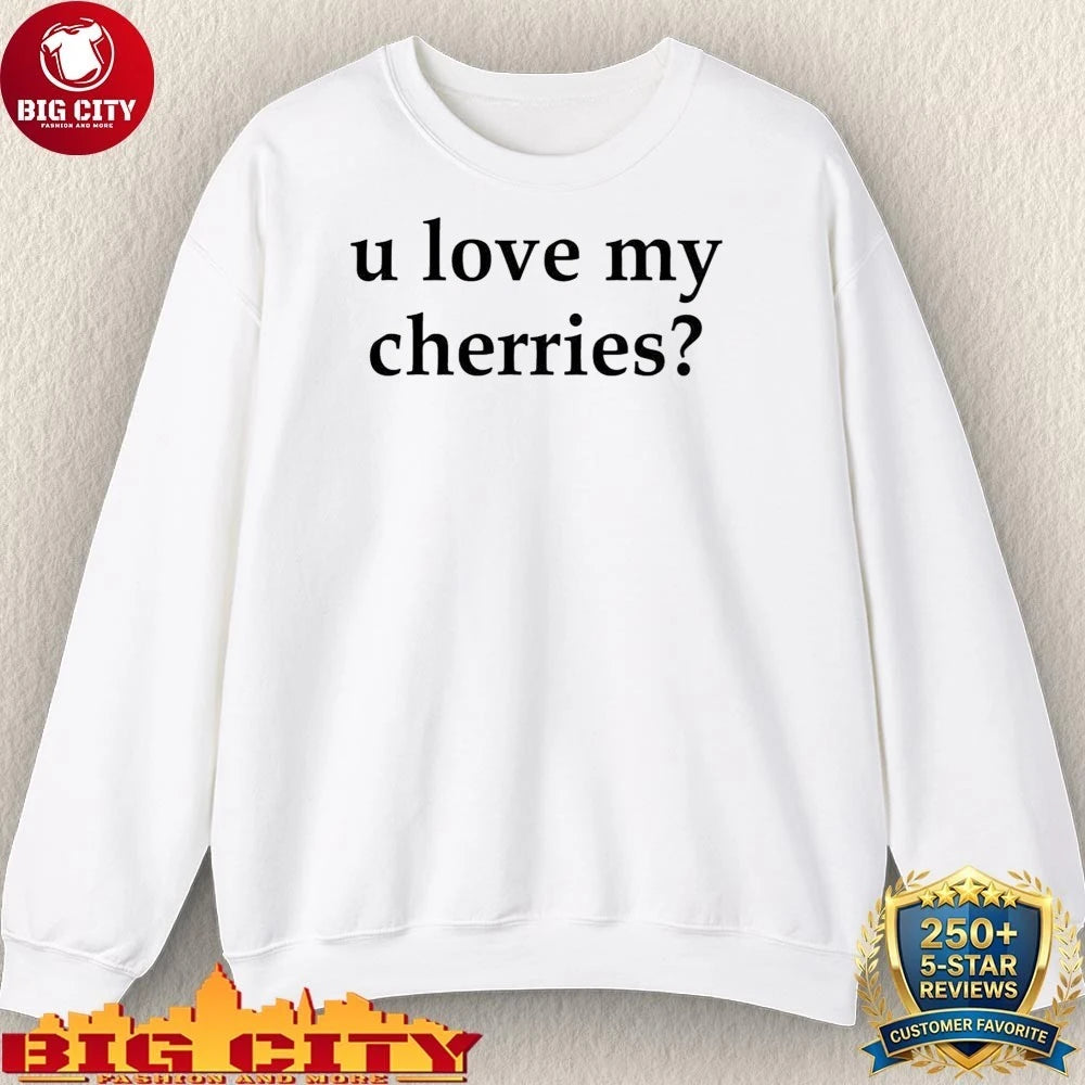 U Love My Cherries shirt