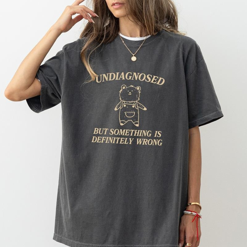 Undiagnosed But Something is Definitely Wrong Shirt Comfort Colors, Weird Crewneck Women Tee, Cute Meme Gifts, Cute Bear...