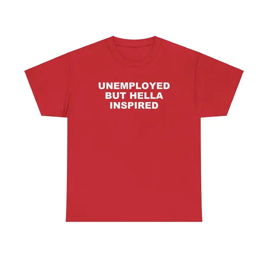 Unemployed but Hella Inspired Unisex Tshirt Hoodie, Sweatshirt | WearSparks.com