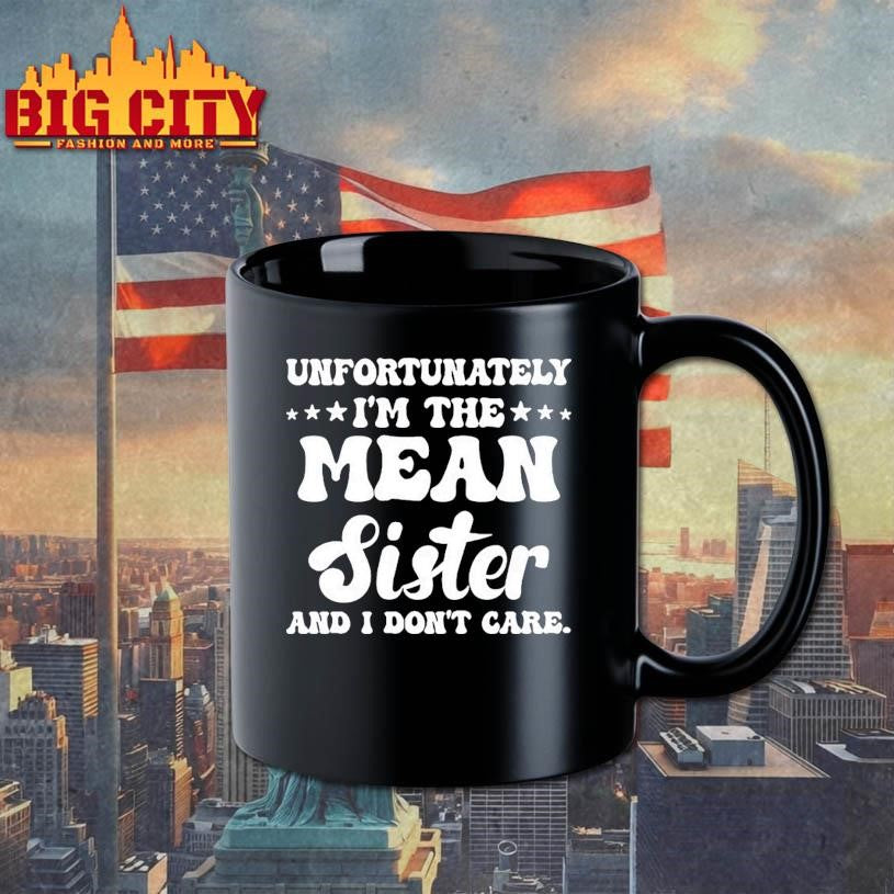Unfortunately Im The Mean Sister And I Dont Care Shirt