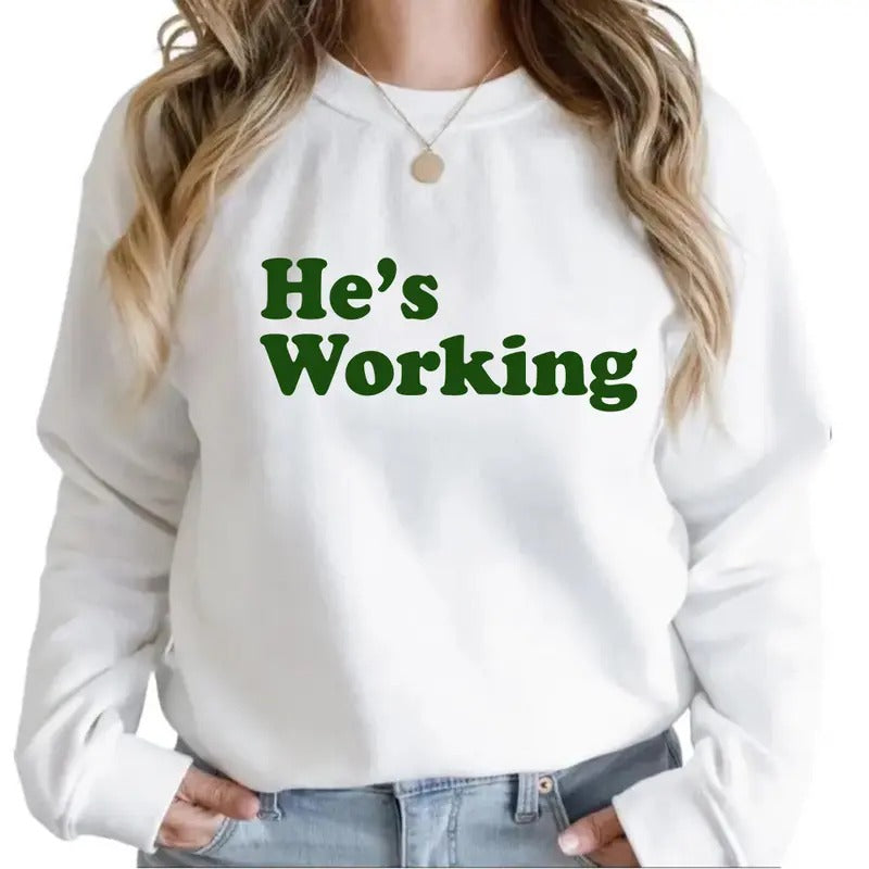 Unisex He Is Working T-shirt, hoodie Sweatshirt Husband Wife Gift Pullover Cotton | WearSparks.com