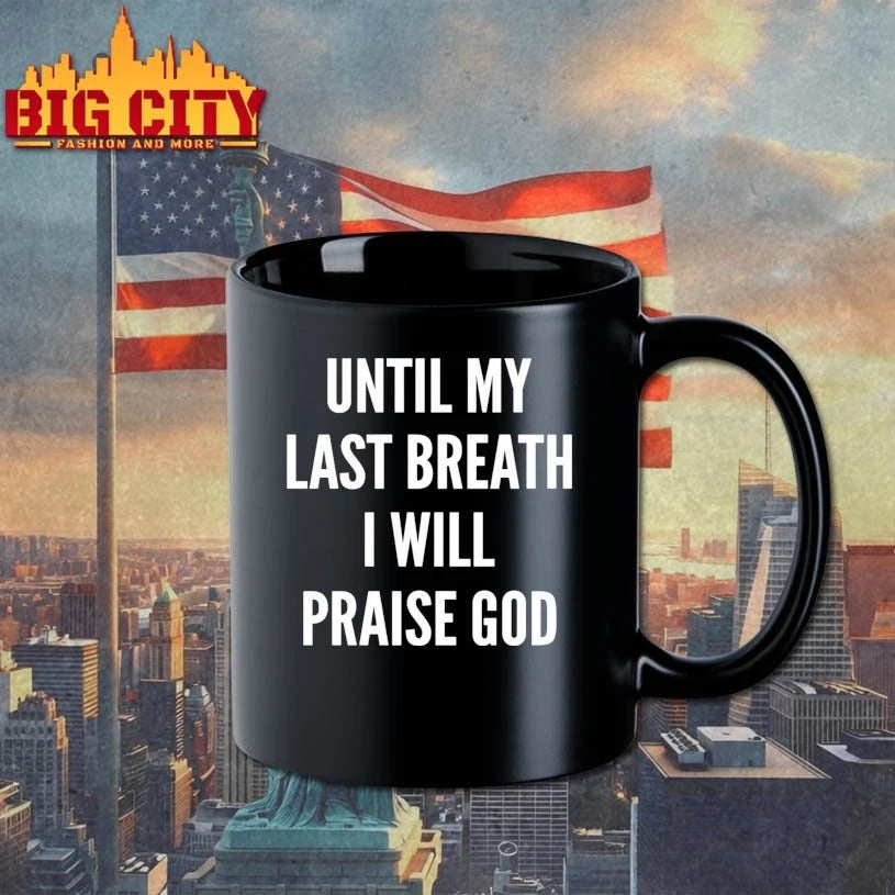 Until My Last Breath I Will Praise God Shirt