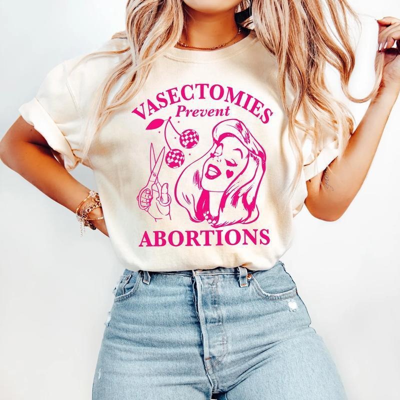 Vasectomies Prevent Abortions Shirt, Pro Choice, Feminist Shirt, Women's Right Apparel, Girl Power Tee, Gift for Feminist...