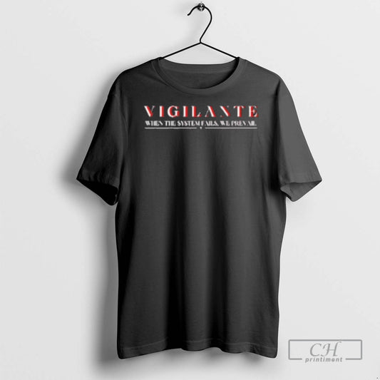 Vigilante When The System Fails We Prevail T Shirts