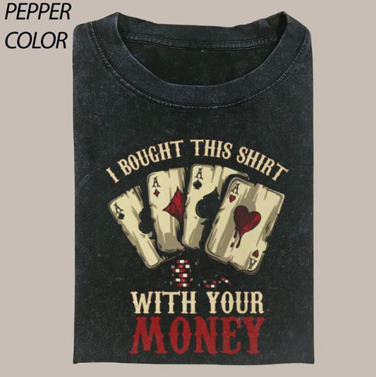 Vintage I Bought This Shirt With Your Money Graphic T-shirt, Lucky Poker Graphic Tee, poker player gift, Gift For...