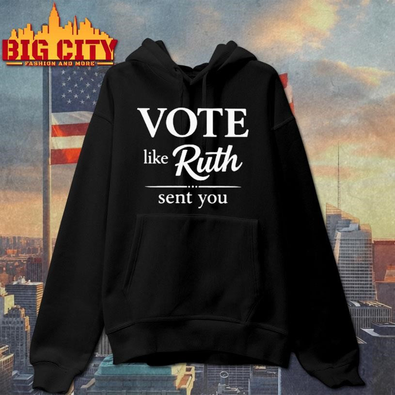 Vote Like Ruth Sent You Shirt