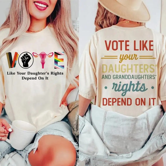Vote Like Your Daughters Rights Depend On It Shirt,  Sarcastic Graphic Tee, Unisex Classic Cotton Tee with a Two-Sided...