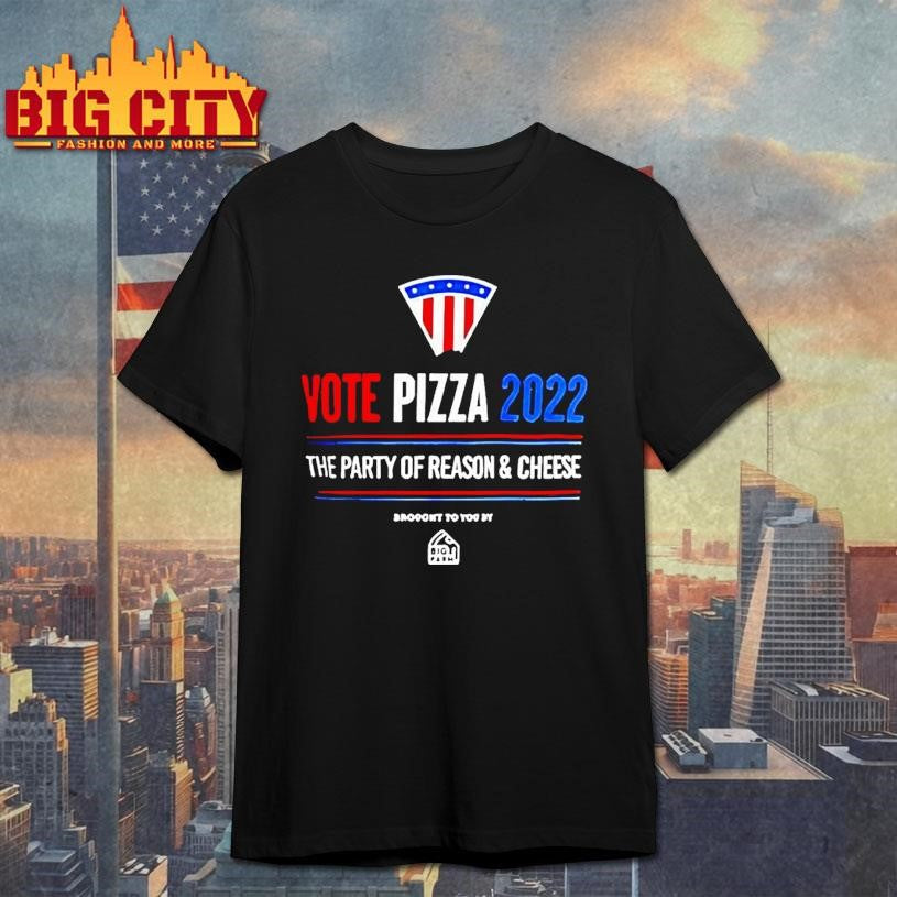 Vote Pizza 2022 The Party Of Reason And Cheese Shirt