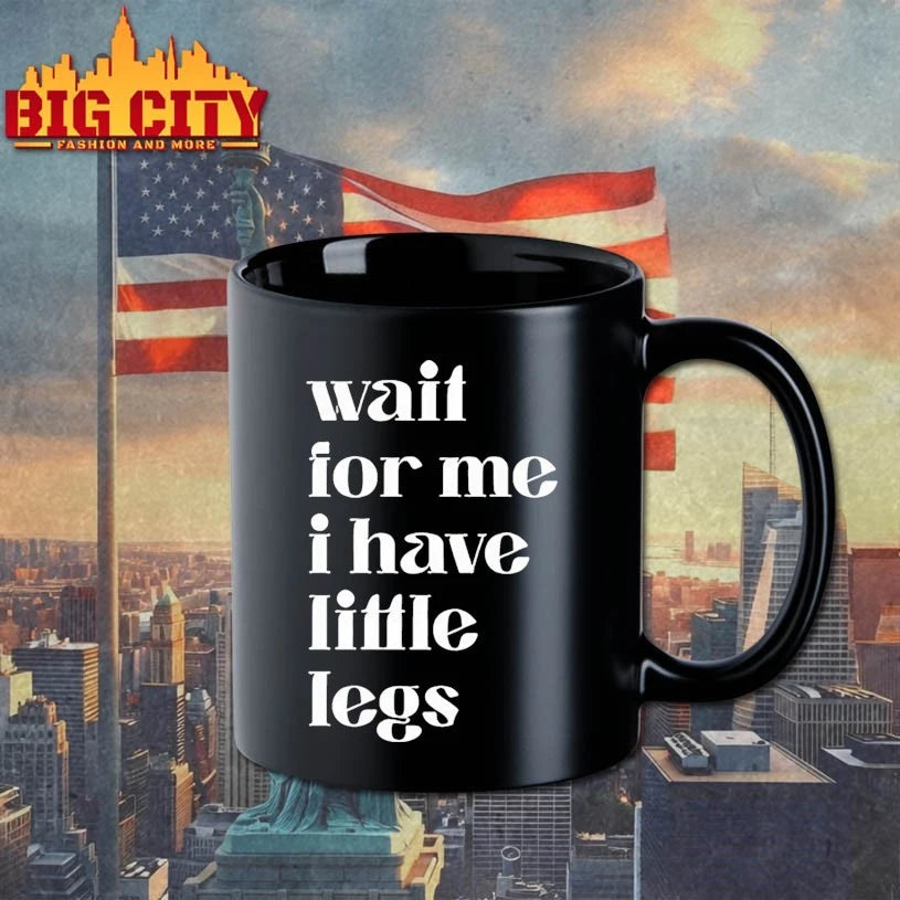 Wait for me i have little legs humor saying shirt