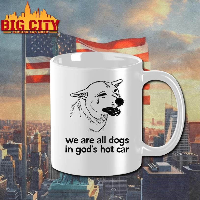 We Are All Dogs In God’s Hot Car Shirt