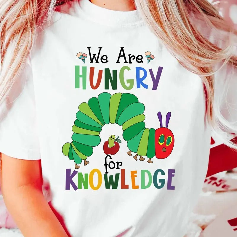 We Are Hungry For Knowledge Shirt, Kindergarten Shirt, Hungry Caterpillar Shirt, Cartoon Shirt, Children Book Shirt,...