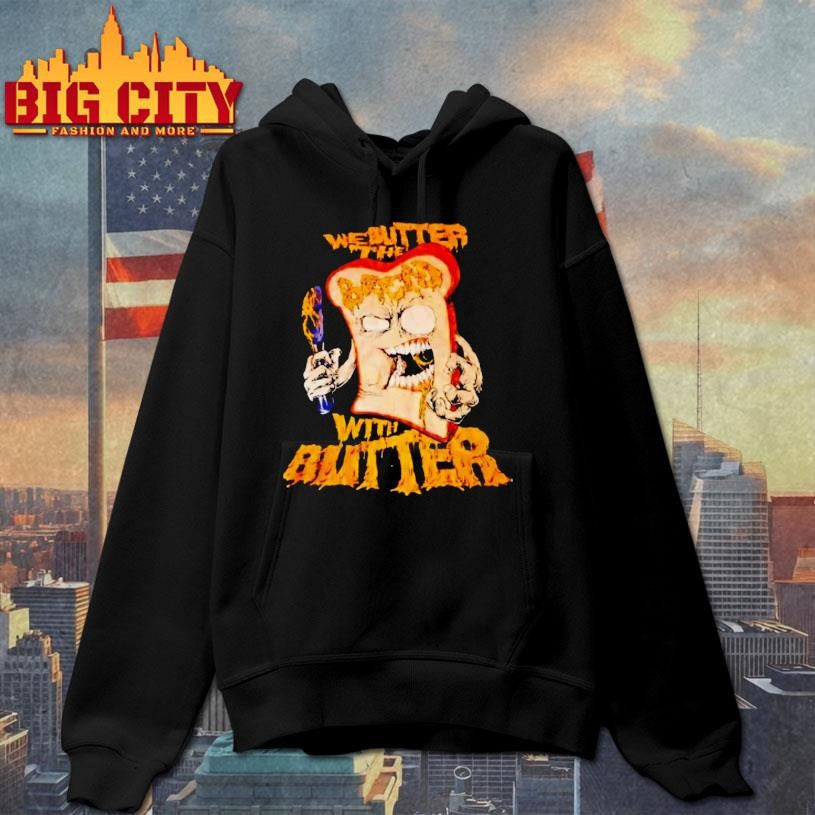 We Butter The Bread With Butter Shirt