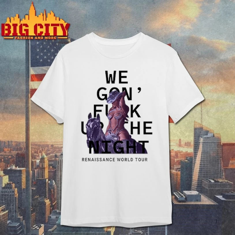 We Gon Fuck Up The Night Renaissance World Tour shirt
