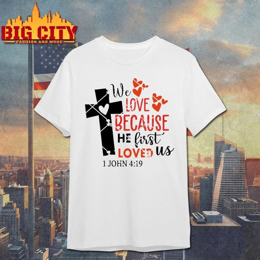 We Love Because He First Loved Us Christian Valentine 2026 shirt
