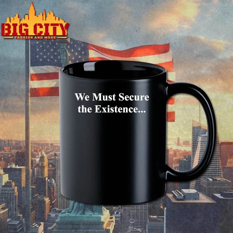 We Must Secure The Existence Shirt