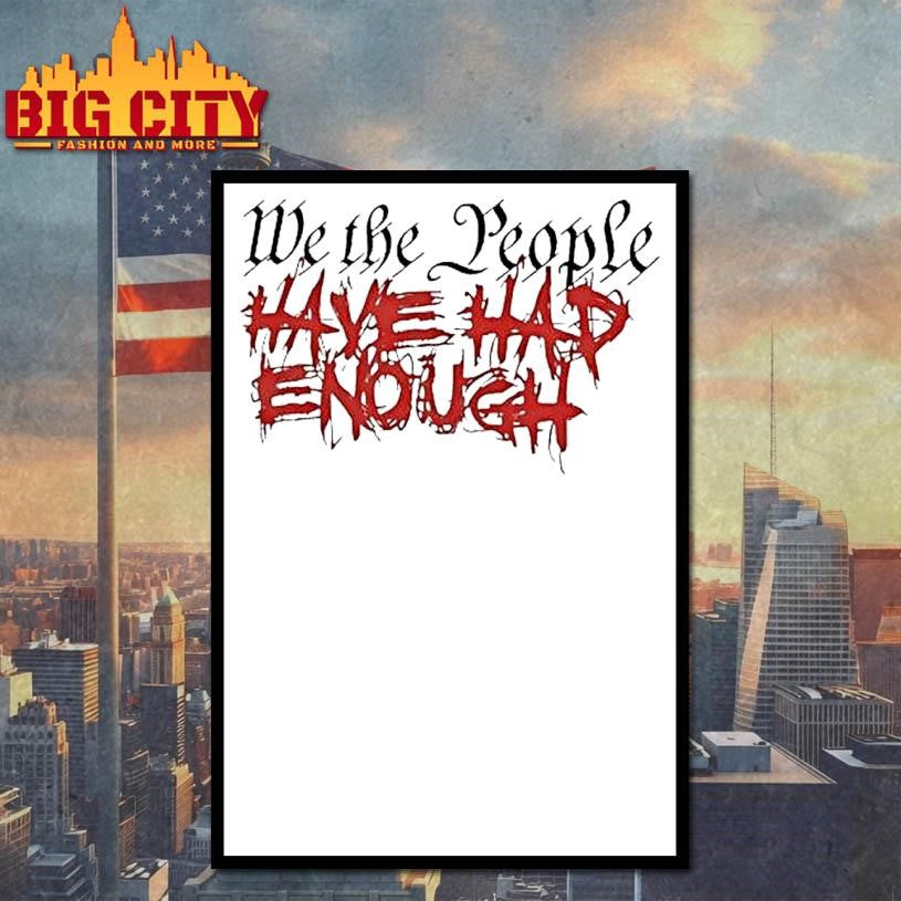 We The People Have Had Enough Shirt