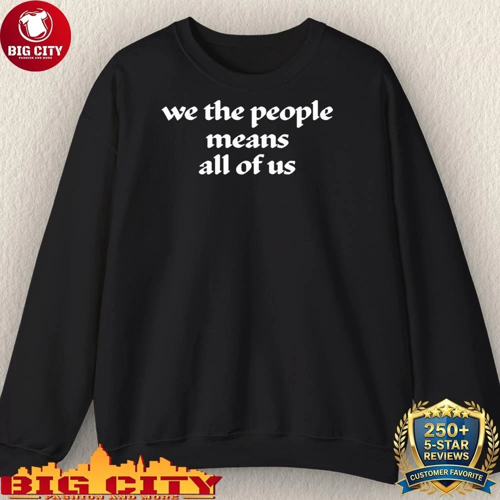 We The People Means All Of Us text shirt