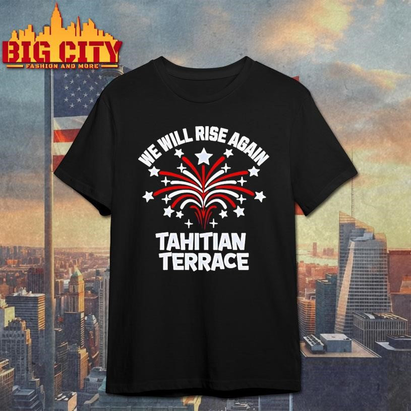 We Will Rise Again Tahitian Terrace Shirt