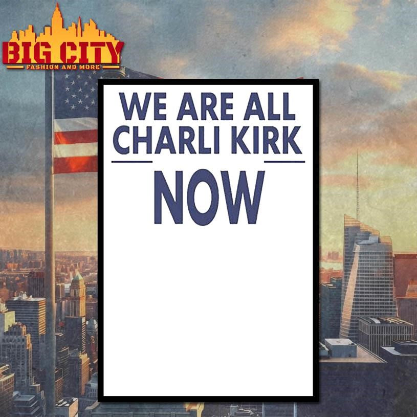 We are all charlie kirk now shirt
