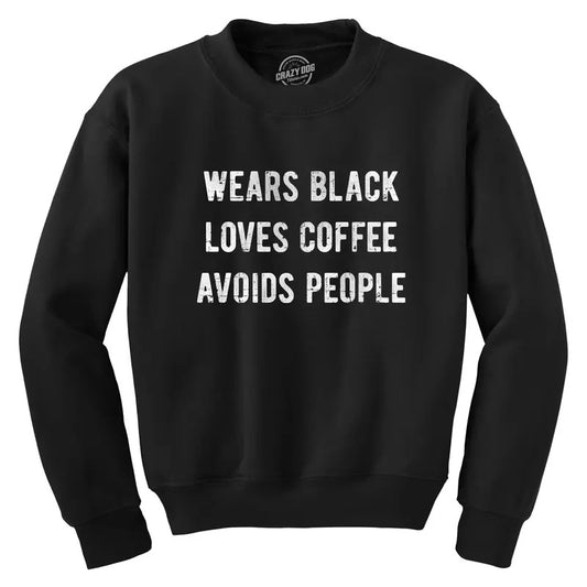 Wears Black Loves Coffee Avoids People Crewneck Sweatshirt Funny Caffeine Addict Introverted Longsleeve Funny Sweater...
