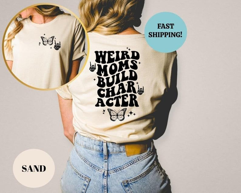 Weird Moms Build Character Shirt, Floral Groovy Mom T-Shirt, Weird Mom Back Design T-Shirt, Weird Mom Tee, Mom Sayings...