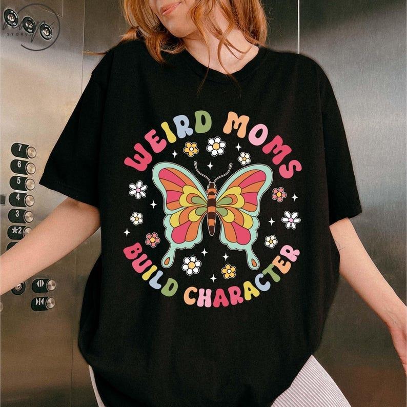 Weird Moms Build Character tshirt, Mothers Day Shirt , Weird Mom T-Shirt,Groovy Mom Shirt, Groovy Weird Mom Gift, Funny...