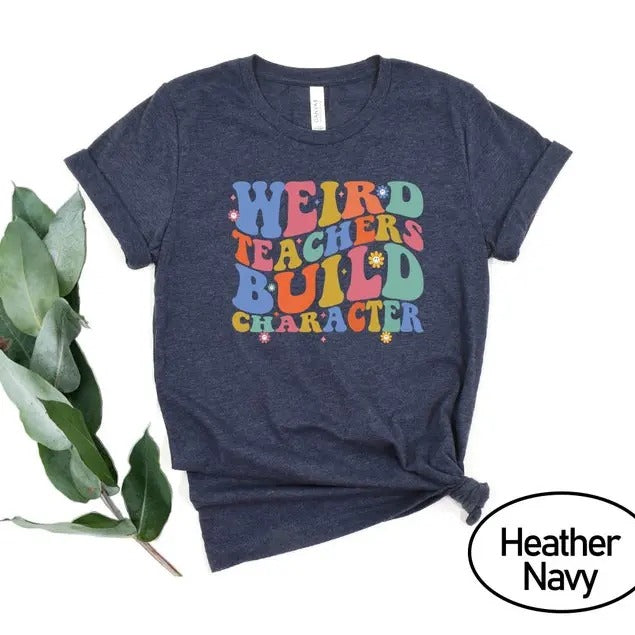 Weird Teachers Build Character Shirt, Retro Teacher Shirts, Teacher Gift Shirt, Teacher Appreciation Shirt, Best Teacher...