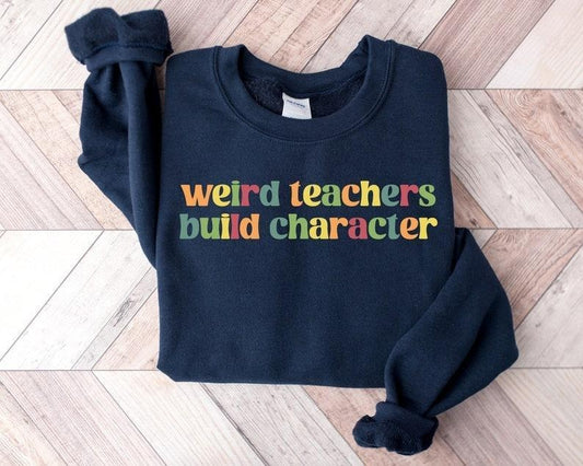 Weird Teachers Build Character Shirt, Teachers Sweatshirt, Teacher Gift, Teacher Appreciation Hoodie, Funny Teacher Tee,...