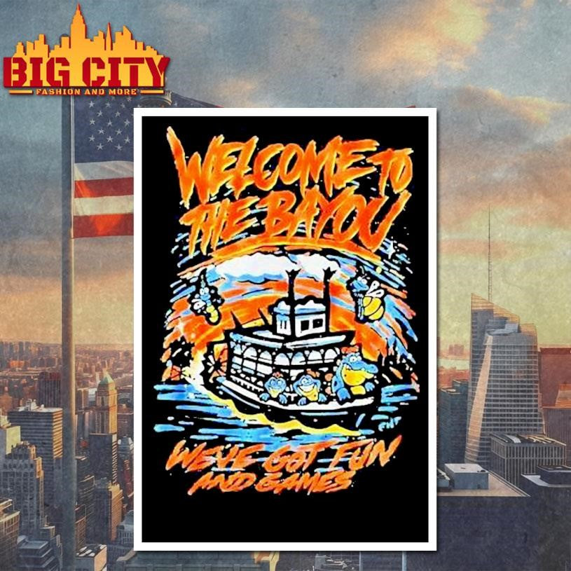 Welcome To The Bayou We’ve Got Fun And Games Shirt
