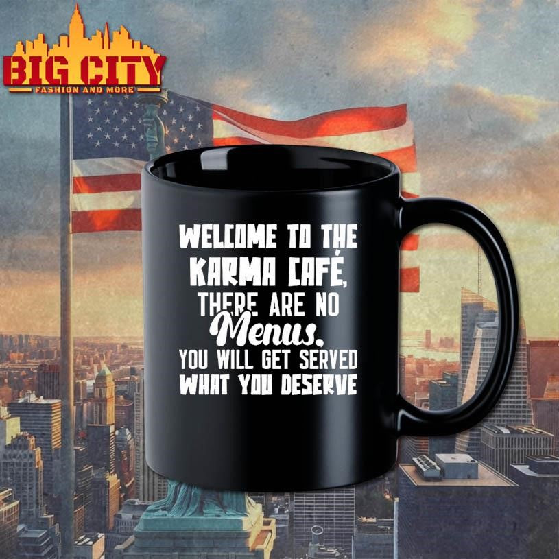 Welcome To The Karma Cafe There Are No Menus You Will Get Served What You Deserve Shirt