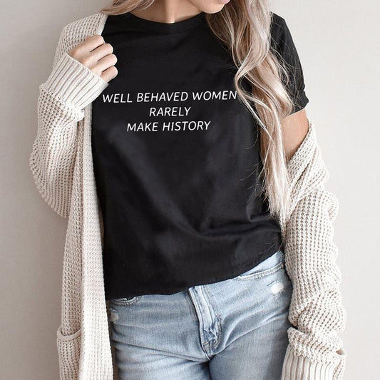 Well Behaved Women Seldom Make History Design T Shirt Feminist Slogan Funny Feminist Tee Feminist Quote Tee Ruth Bader...
