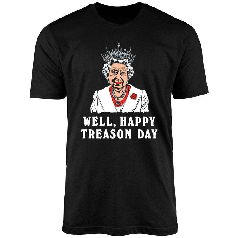 Well, Happy Treason Day Uniex Shirt Hoodie, Sweatshirt | WearSparks.com