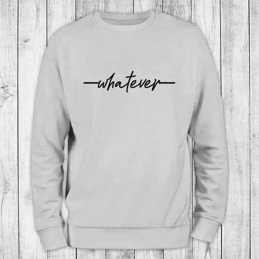 Whatever Sweatshirt Classic Womenswear T-Shirts, Hoodie | WearSparks.com