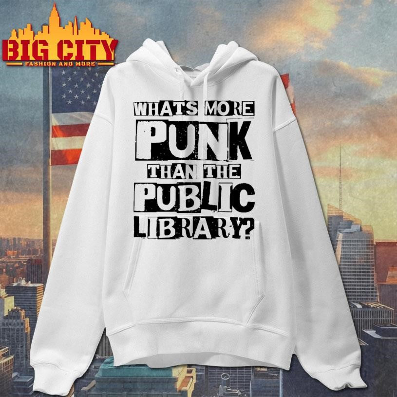 Whats More Punk Than The Public Library Shirt