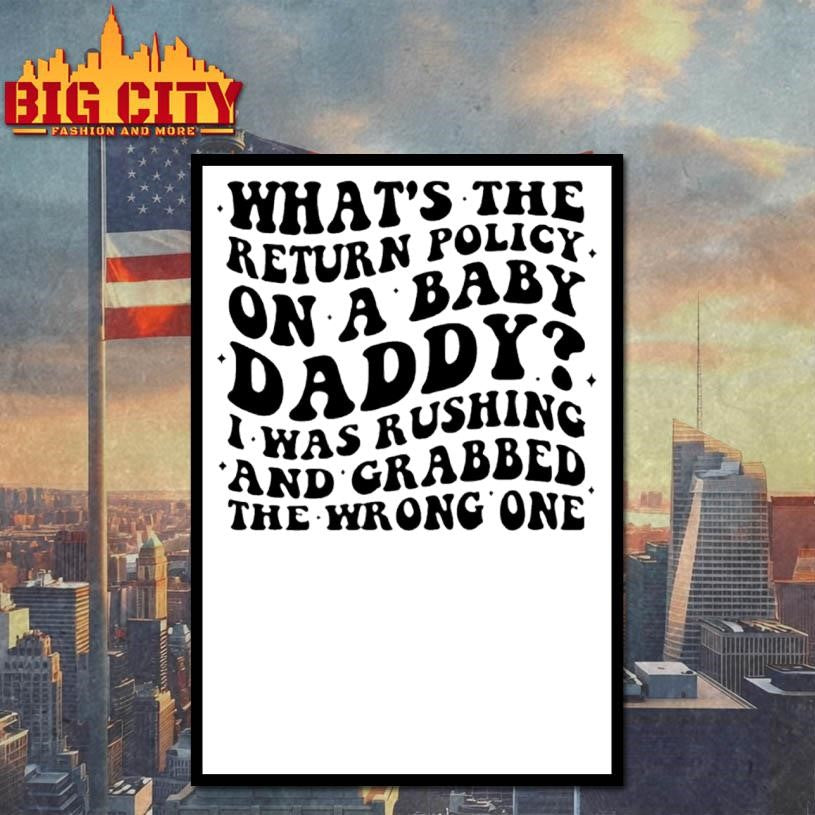 Whats The Return Policy On A Baby Daddy I Was Rushing And Grabbed Shirt