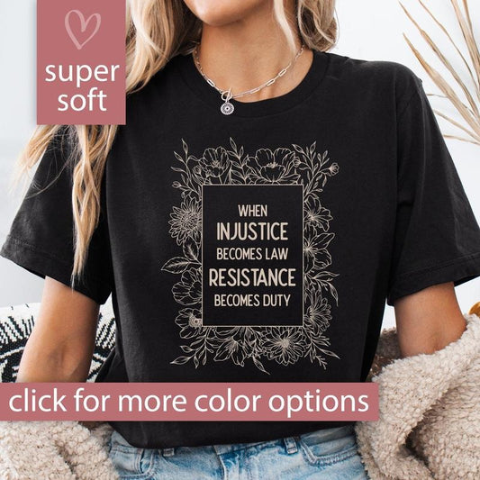 When Injustice Becomes Law Resistance Becomes Duty Shirt, Feminist Shirt, Feminist T Shirt, Feminist Tshirt for Feminist...