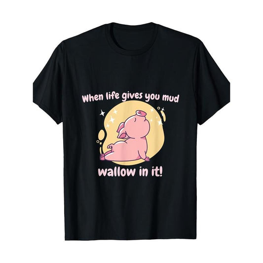 When Life Gives You Mud Wallow In It! Cute Funny Pig Present T-Shirt, 100% Cotton, made in usa Hoodie, Sweatshirt