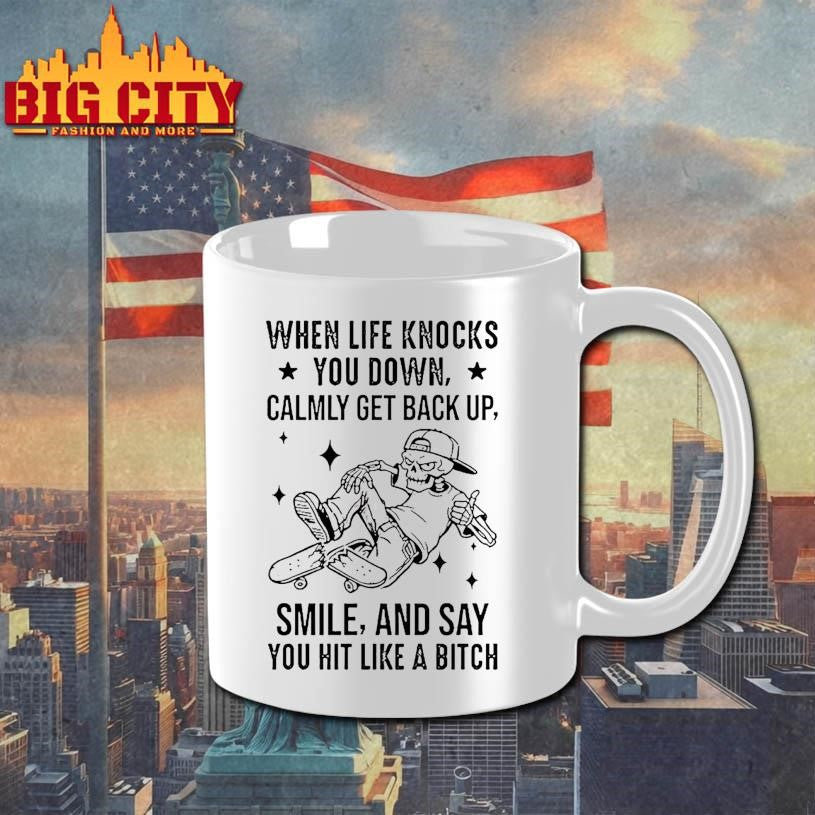 When Life Knocks You Down Calmly Get Back Up Smile And Say You Hit Like A Bitch Shirt