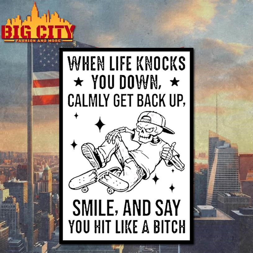 When Life Knocks You Down Calmly Get Back Up Smile And Say You Hit Like A Bitch Shirt