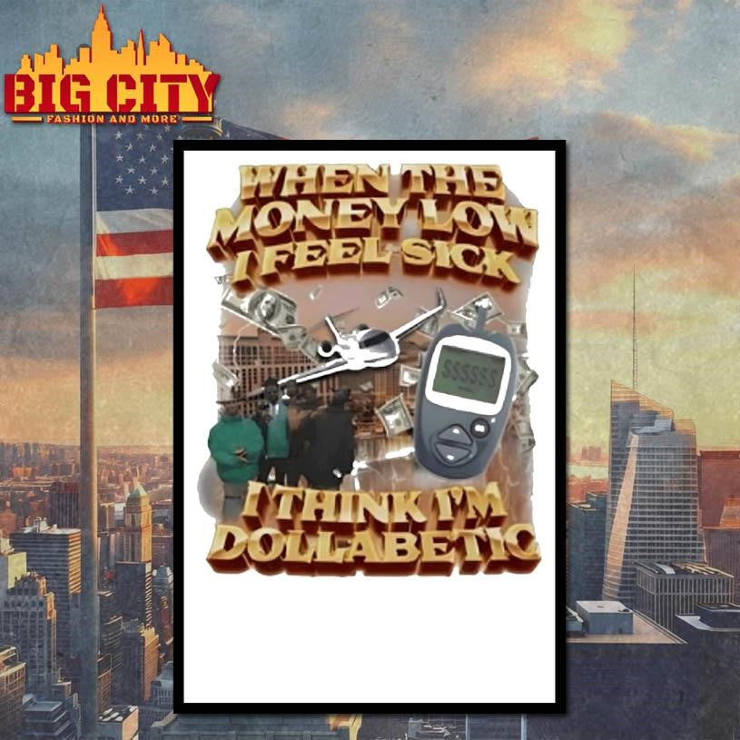 When The Money Low I Feel Sick I Think I’m Dollabetic Shirt