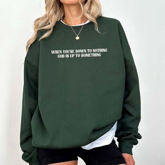 When You're Down to Nothing Sweatshirt,  God is up to Something Sweater, Popular Christian Shirt, Faith Based Long Sleeve...