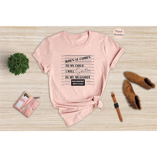 When it Comes to My Child I Will Smile in My Mugshot Shirt, Mom Life Shirt, Mom Lover Shirt, Dad Life Shirt, Best Dad ...
