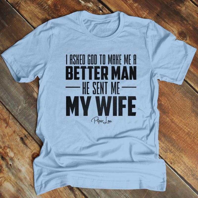 Father's Day | I Asked God To Make Me A Better Man Apparel, Printed In The USA, Tee Blue / Ash / Military Gree / Turf...