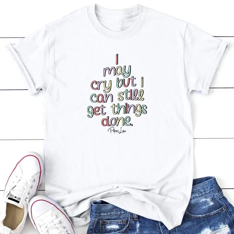 I May Cry But I Can Still Get Things Done Tee, Proudly Printed In The USA, Tee Gray / White, #sassy #cute #colorprint...