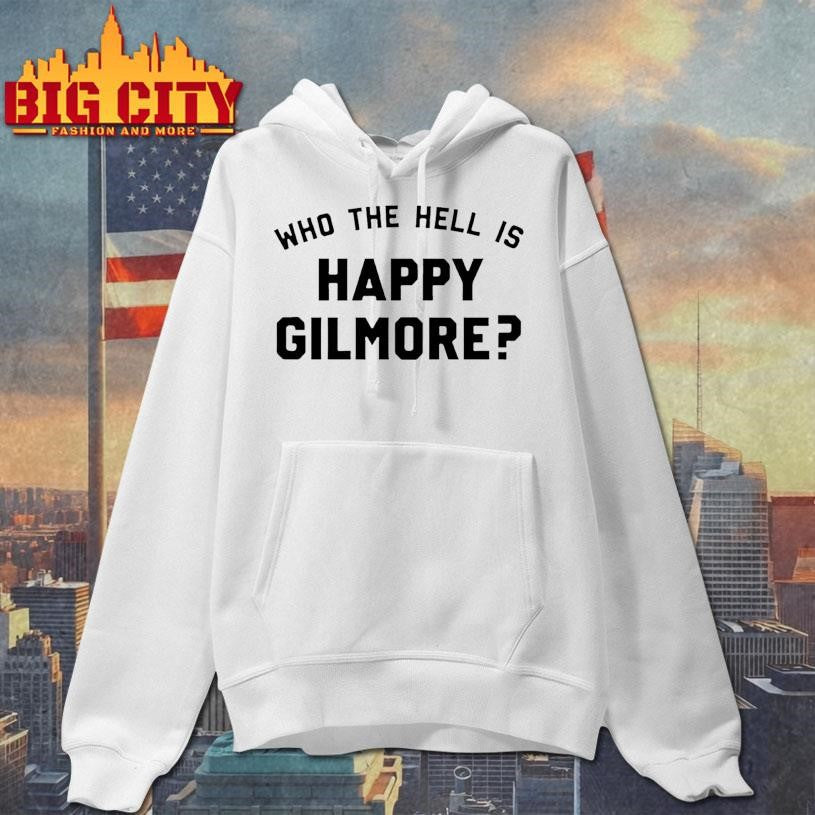 Who The Hell Is Happy Gilmore Shirt