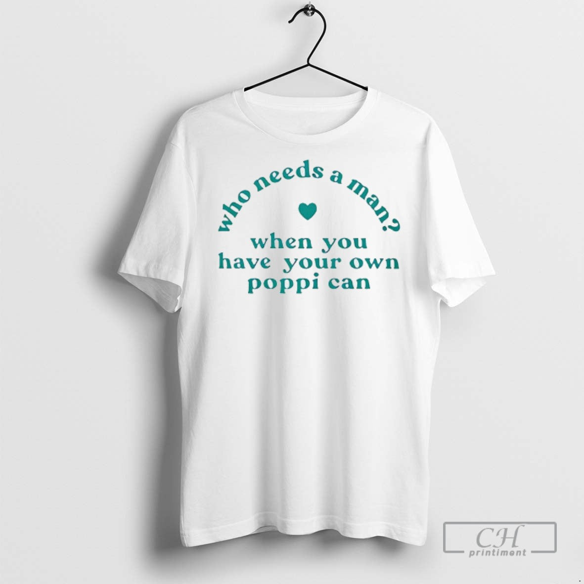 Who Needs A Man When You Have Your Own Poppi Can T Shirts