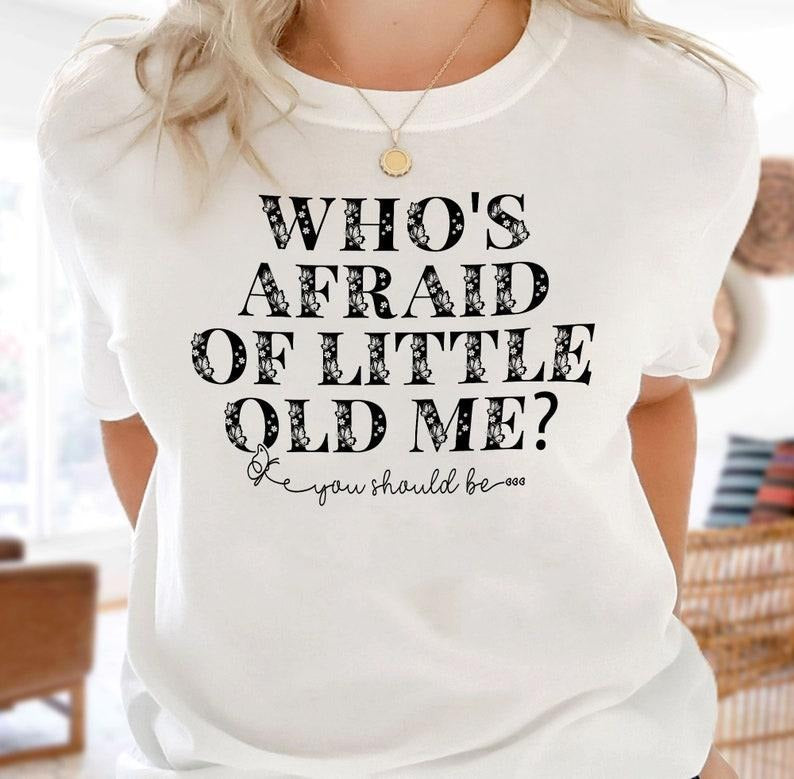 Who's afraid of little old me T-Shirts, Hoodie, Sweatshirt | WearSparks.com