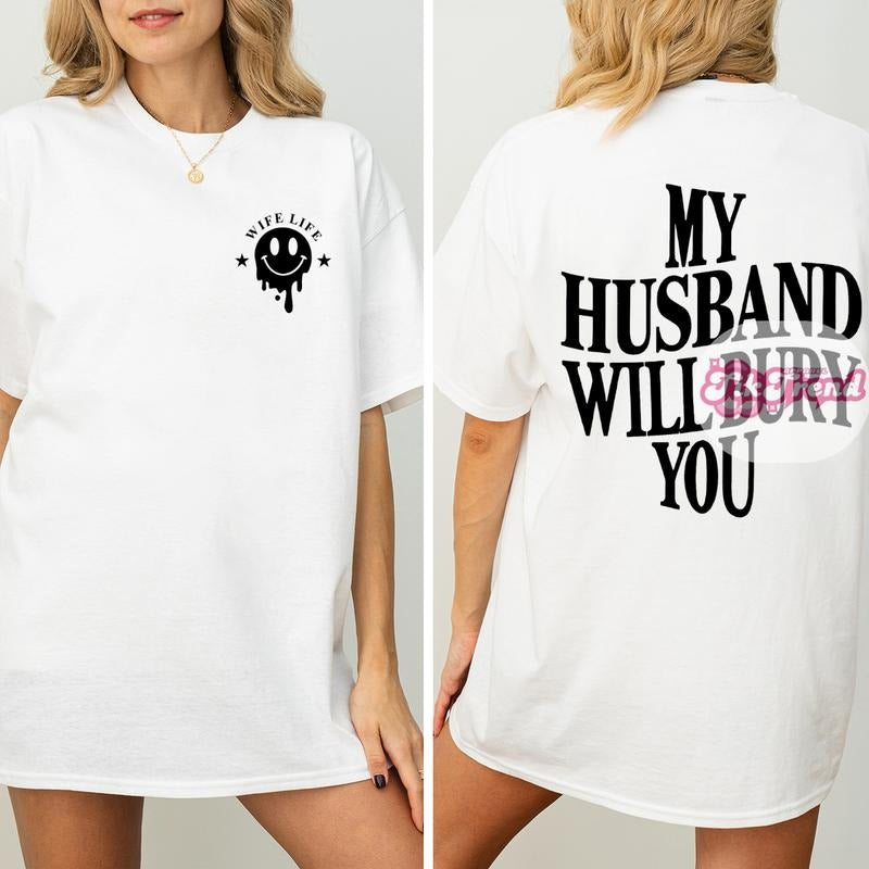 Wife Life My Husband Will Bury You T-Shirt, Funny Relationship Graphic Tee for Women, Unisex Cotton Top, Sassy Wife Gift...