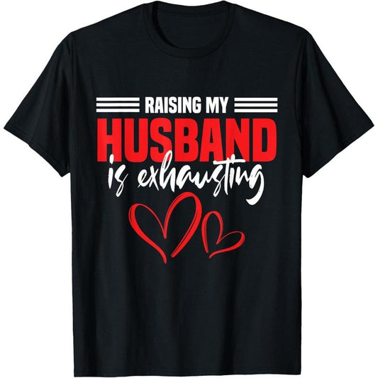 Wife Raising My Husband Is Exhausting Joke T-Shirt made in usa Hoodie, Sweatshirt | WearSparks.com