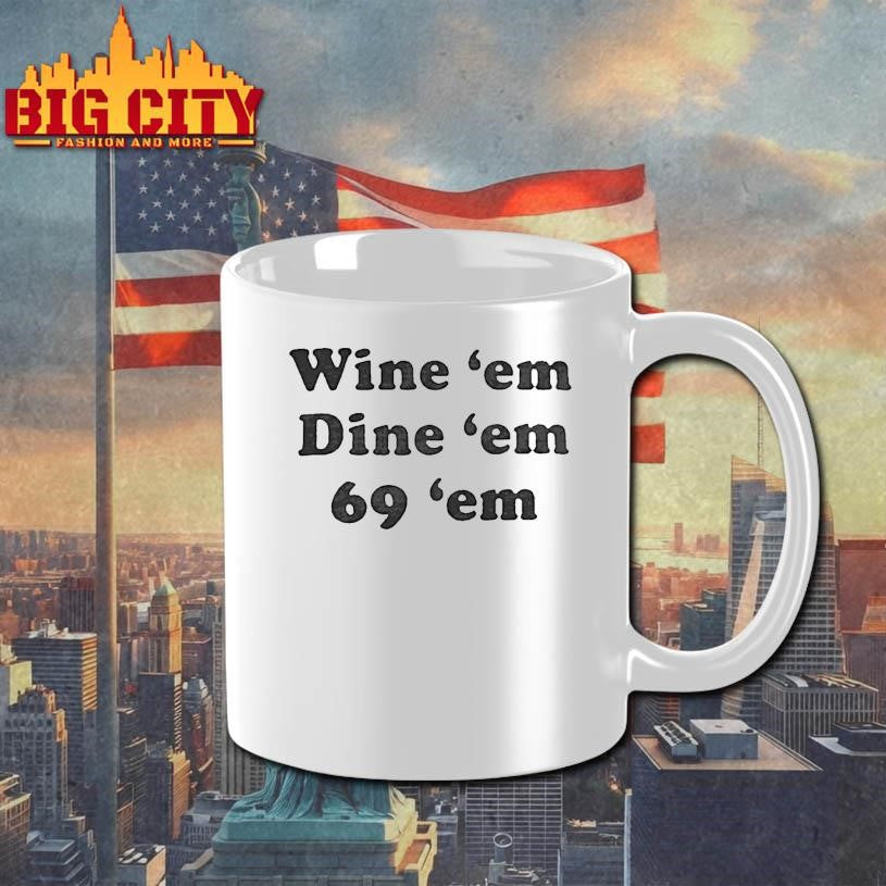 Wine Em Dine Em 69 Shirt